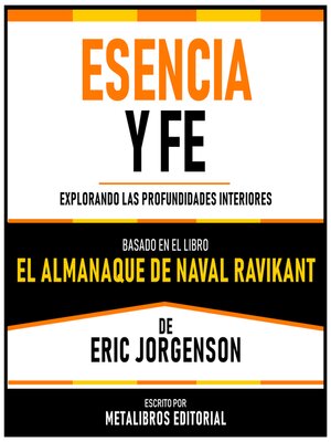 cover image of Esencia Y Fe--Basado En El Libro El Almanaque De Naval Ravikant De Eric Jorgenson